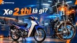 Xe 2 thì là gì? Tìm hiểu cấu tạo, nguyên lý hoạt động và ưu nhược điểm của xe 2 thì