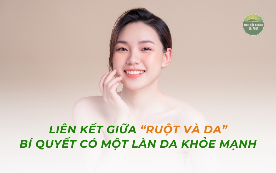 Sự liên kết giữa sức khỏe hệ tiêu hóa và biểu hiện rạng rỡ trên làn da.