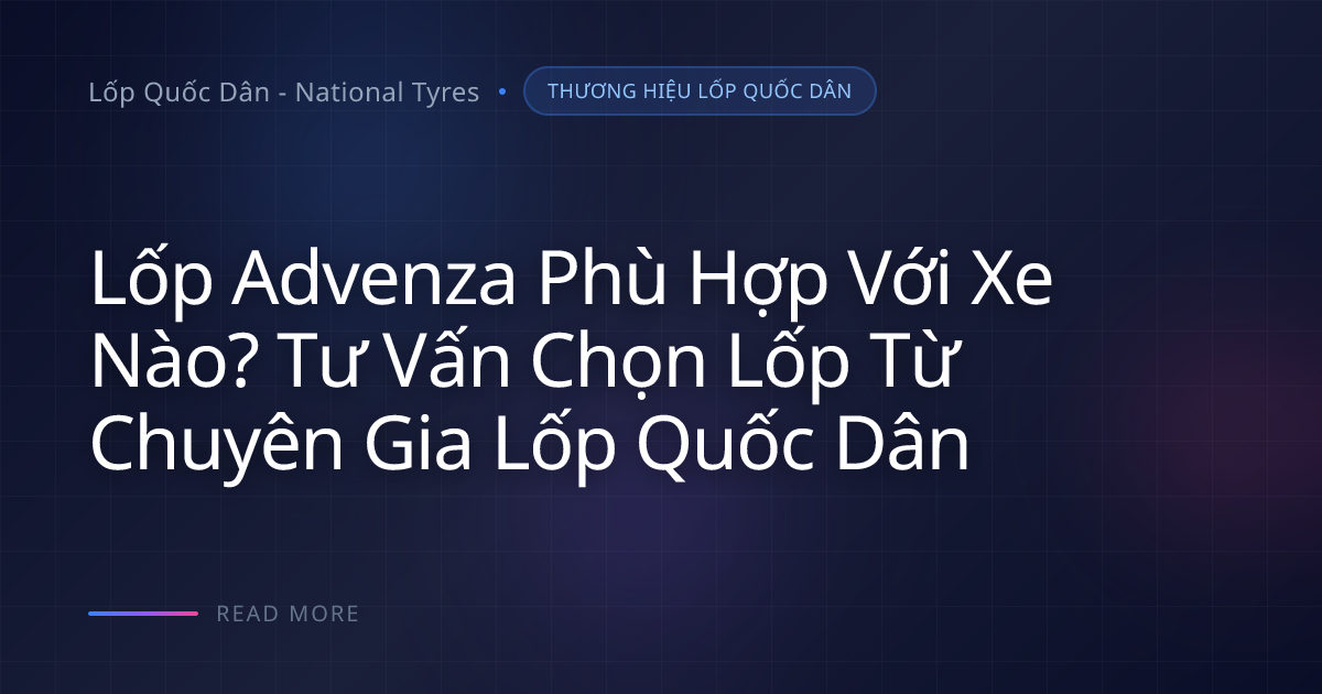 So sánh lốp Advenza: Chọn Venturer, Milega, Traveller đúng xe