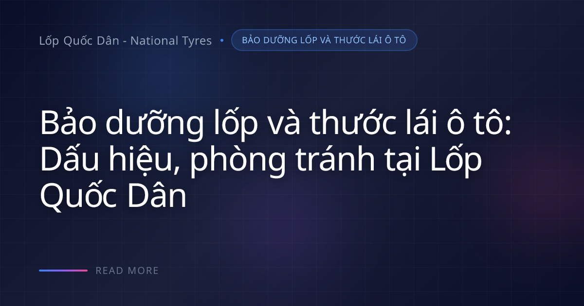 Lốp mòn lệch do độ rơ vô lăng 3cm: Cần kiểm tra ngay