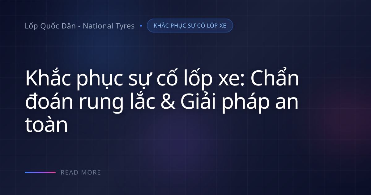 Vô lăng rung, sàn xe chao đảo: phân định nguyên nhân sau thay lốp