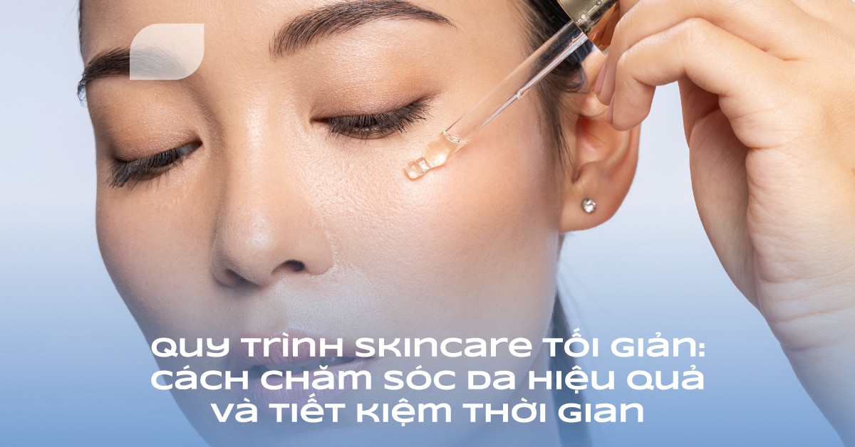 Dưỡng da khoa học: Tư duy tối giản giúp tái tạo làn da
