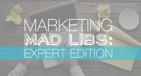 3 Marketing Mad Libs Tactics for Better Brand Strategy