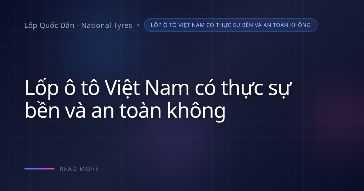 Lốp Quốc Dân Chạy Đường Trường: Đâu Là Tiêu Chuẩn An Toàn?