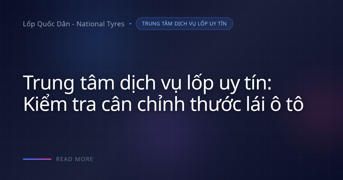 Bù Trọng Tâm Xe: Cách Giảm Rung Lắc Và Mòn Lốp Hiệu Quả