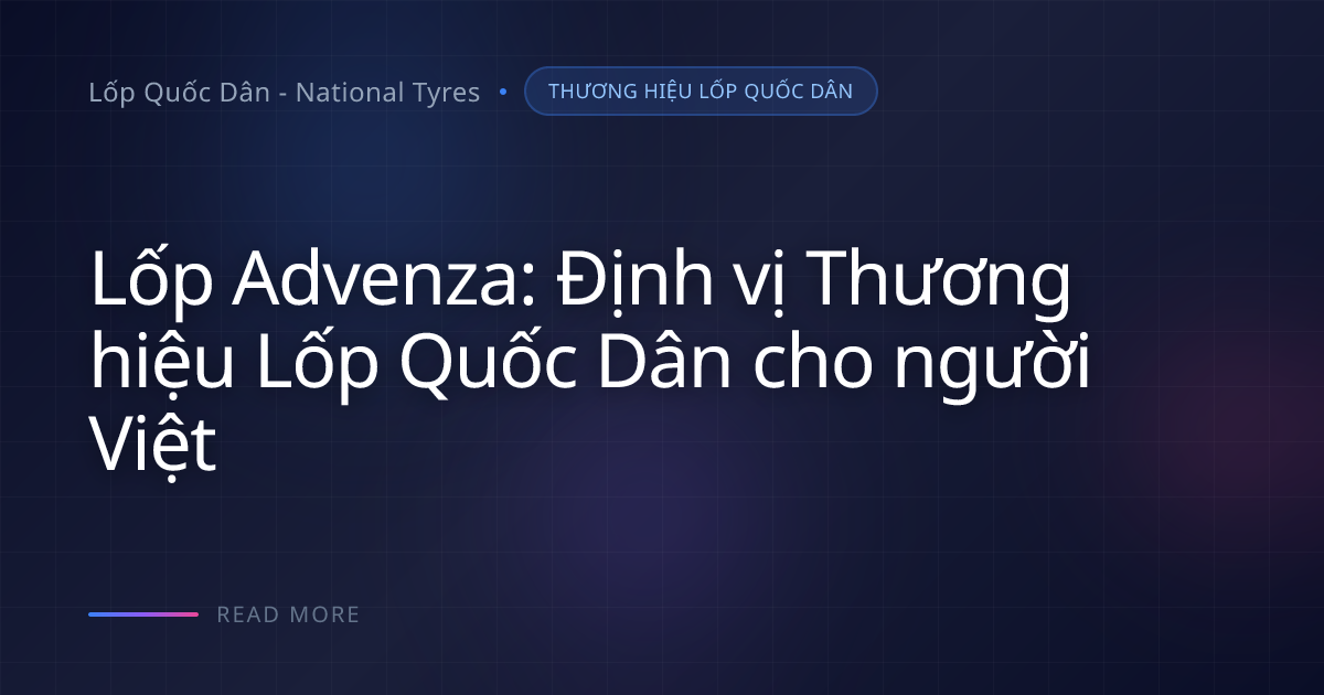 Lốp Advenza: Chuẩn quốc tế, công nghệ sản xuất Việt Nam