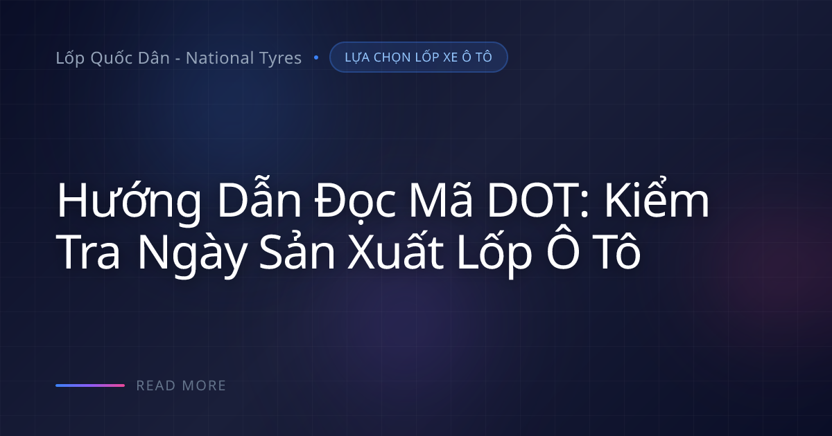 ĐỌC MÃ DOT TRÊN LỐP XE: XÁC THỰC NGUỒN GỐC HÀNG