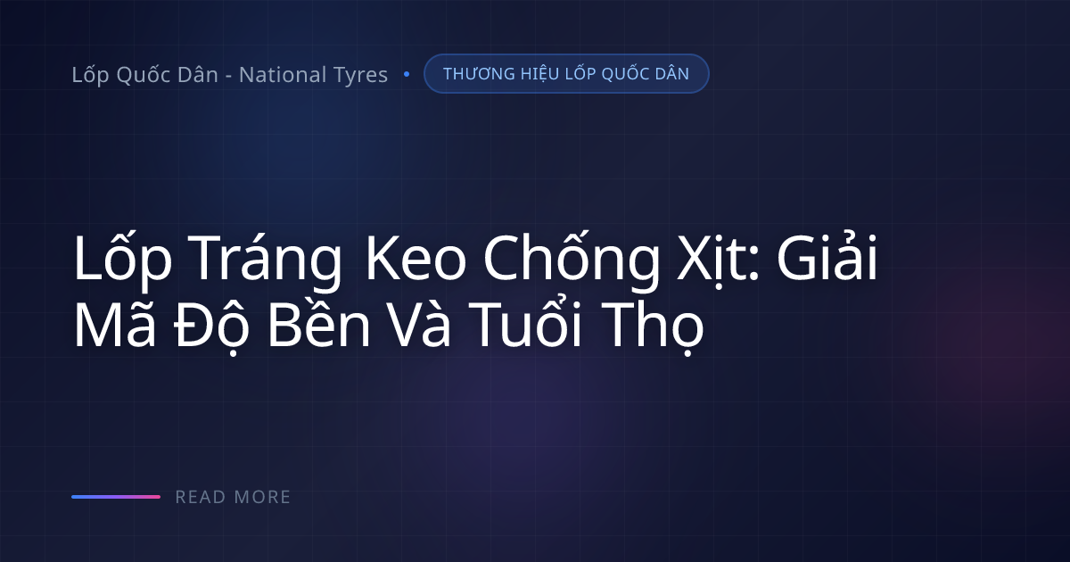 Độ bền keo lốp chống thủng: Bí kíp giữ bền lớp Polyme