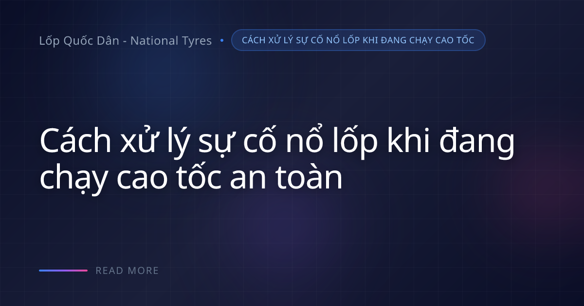 Nổ lốp cao tốc ban đêm: Chế ngự hoảng loạn để giữ lái