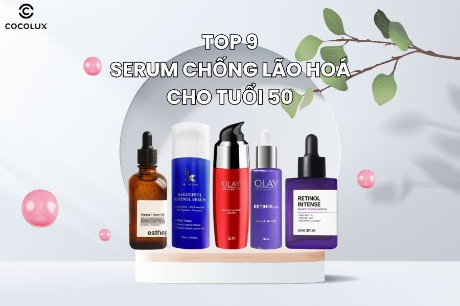 Hướng dẫn chọn serum GIẢM NHĂN – NÂNG CƠ hiệu quả