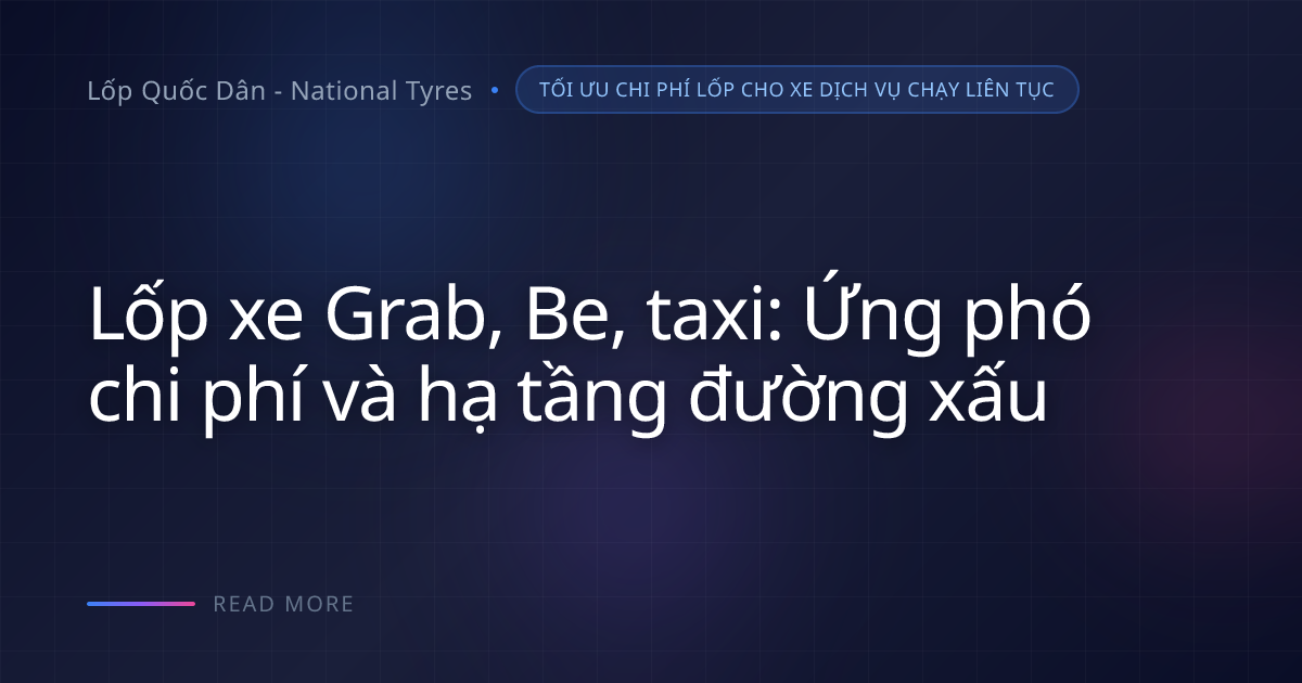 Lốp Grab taxi mòn nhanh gấp 2 lần vì lý do ít ai để tâm