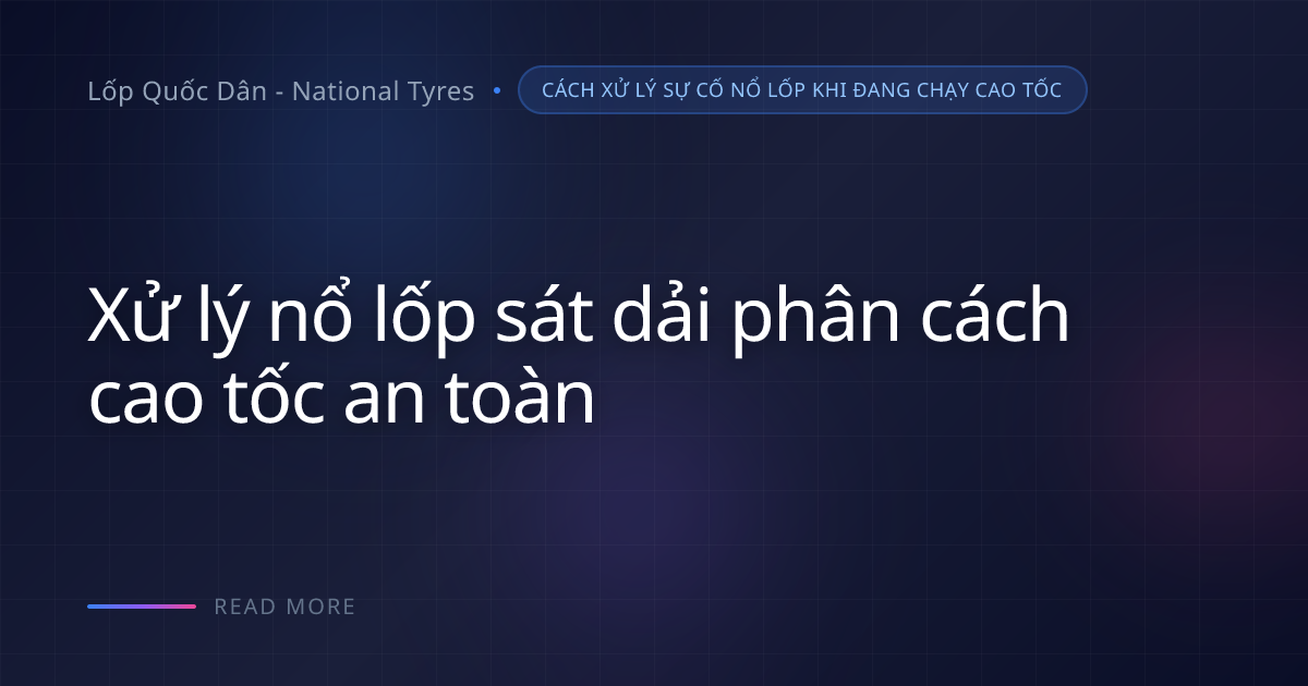 Đỗ xe và chờ cứu hộ an toàn sau sự cố lốp trên cao tốc