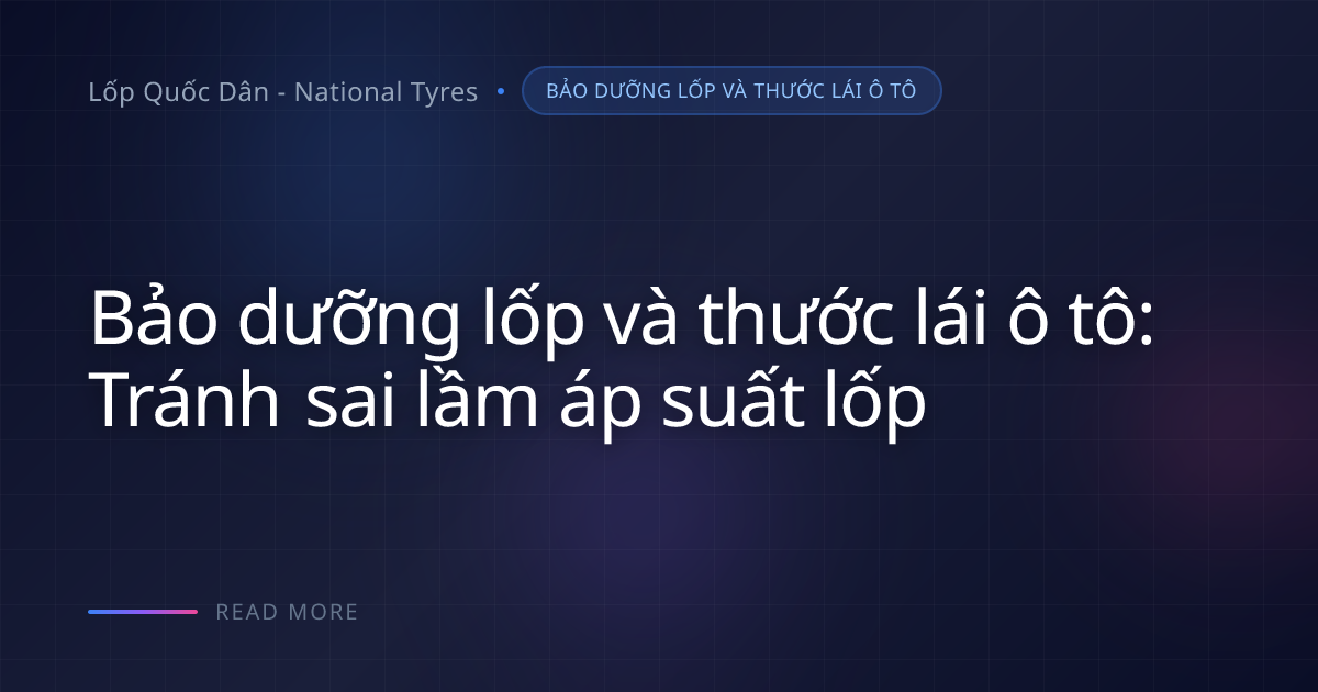 Lốp ô tô mòn hai bên: Do áp suất thấp hay va chạm vật lý?