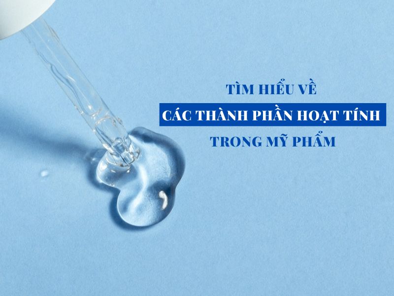 Dưỡng da khoa học: Giải mã hoạt chất và lựa chọn thông minh