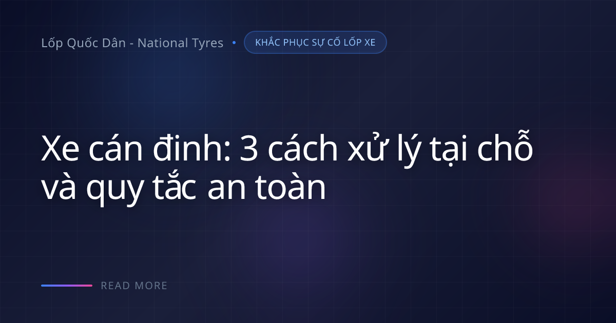 Đinh cắm trên lốp xe: Cách xử lý đúng và an toàn